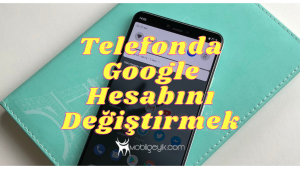 Telefonda Google Hesabını Değiştirmek